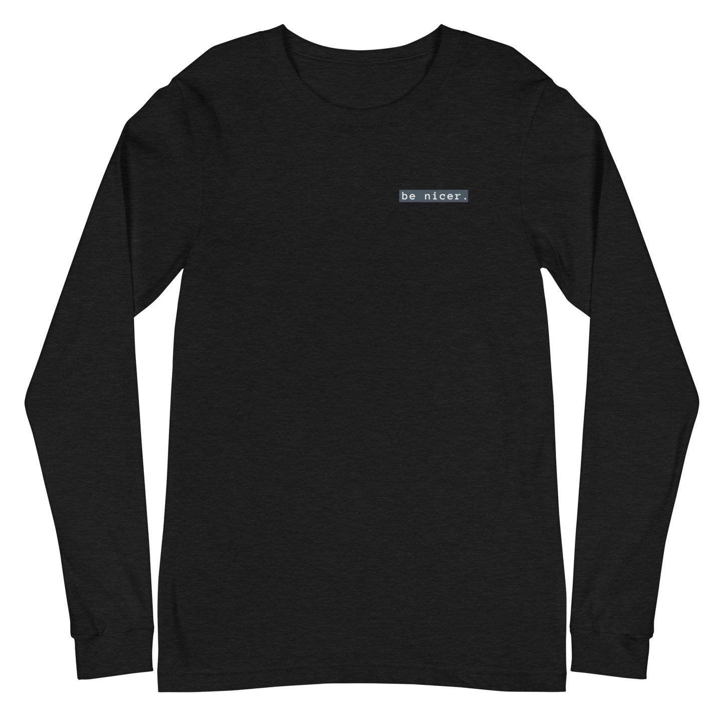 The be nicer unisex long sleeve T