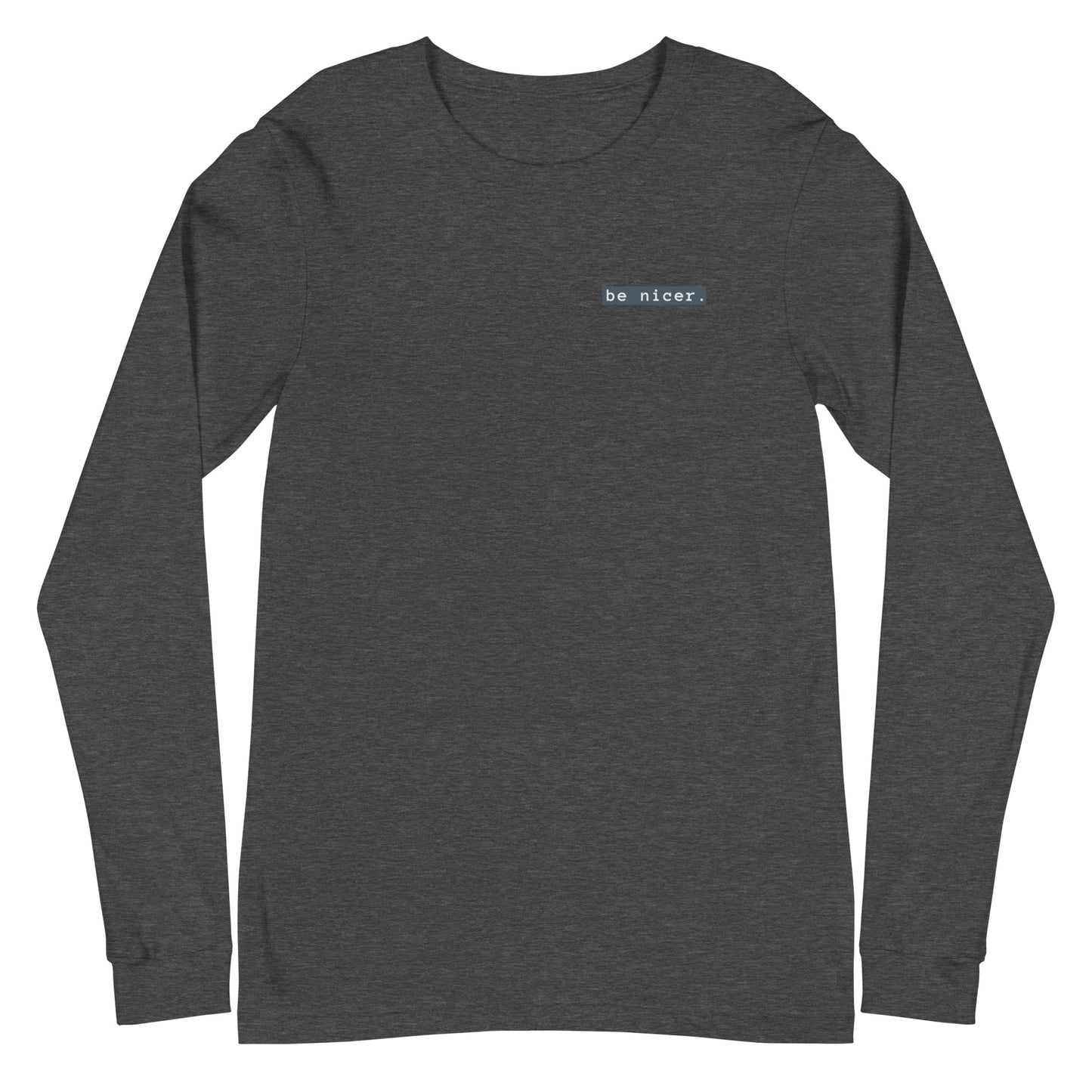 The be nicer unisex long sleeve T